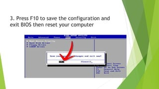 3. Press F10 to save the configuration and
exit BIOS then reset your computer
 