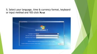 5. Select your language, time & currency format, keyboard
or input method and 103 click Next
 