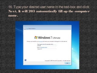16. Typeyour desired user namein thetext-box and click
Next. It will 203 automatically fill up the computer
name.
 