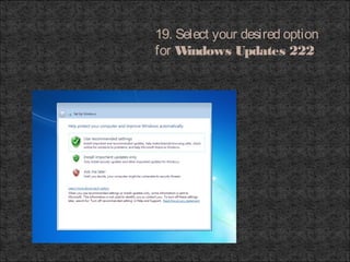 19. Select your desired option
for Windows Updates 222
 