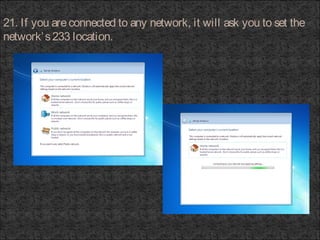 21. If you areconnected to any network, it will ask you to set the
network’s233 location.
 