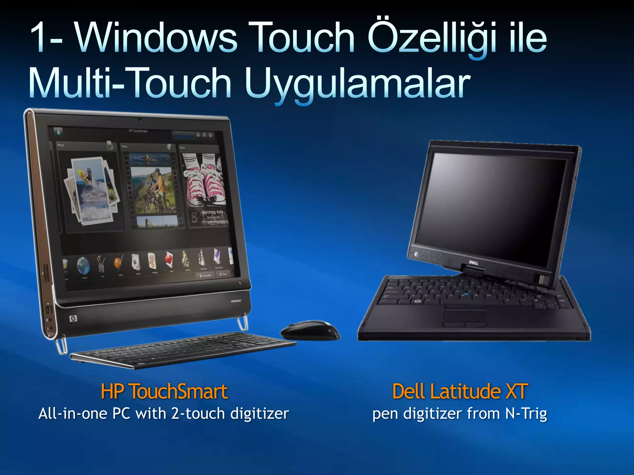 1- Windows Touch Özelliği ile Multi-Touch UygulamalarHP TouchSmartAll-in-one PC with 2-touch digitizerDell Latitude XTpen digitizer from N-Trig