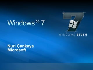Windows ® 7 Nuri Çankaya Microsoft 