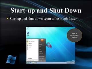 Start up and shut down seem to be much faster. Here is shut down button 