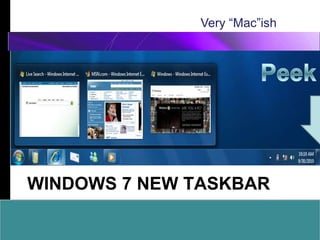 Different ApproachVery “Mac”ishPeekWindows 7 New TaskBar