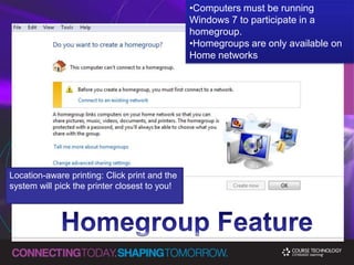 Computers must be running Windows 7 to participate in a homegroup.