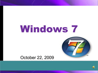 Windows 7October 22, 2009