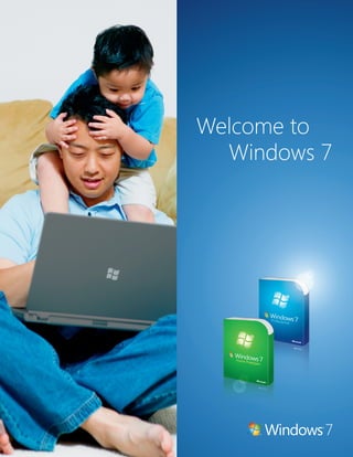 1 1 
Welcome to 
Windows 7 
 