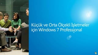 Küçük ve Orta Ölçekli İşletmeler için Windows 7 Professional  