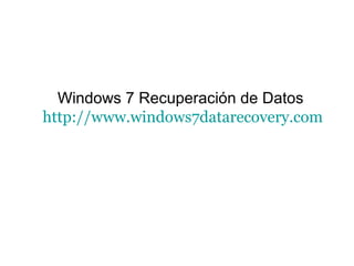 Windows 7 Recuperación de Datos
http://www.windows7datarecovery.com
 