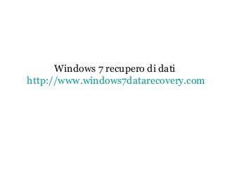 Windows 7 recupero di dati
http://www.windows7datarecovery.com
 