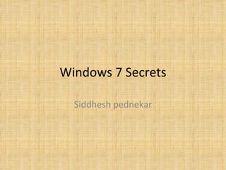 Windows 7 Secrets

  Siddhesh pednekar
 