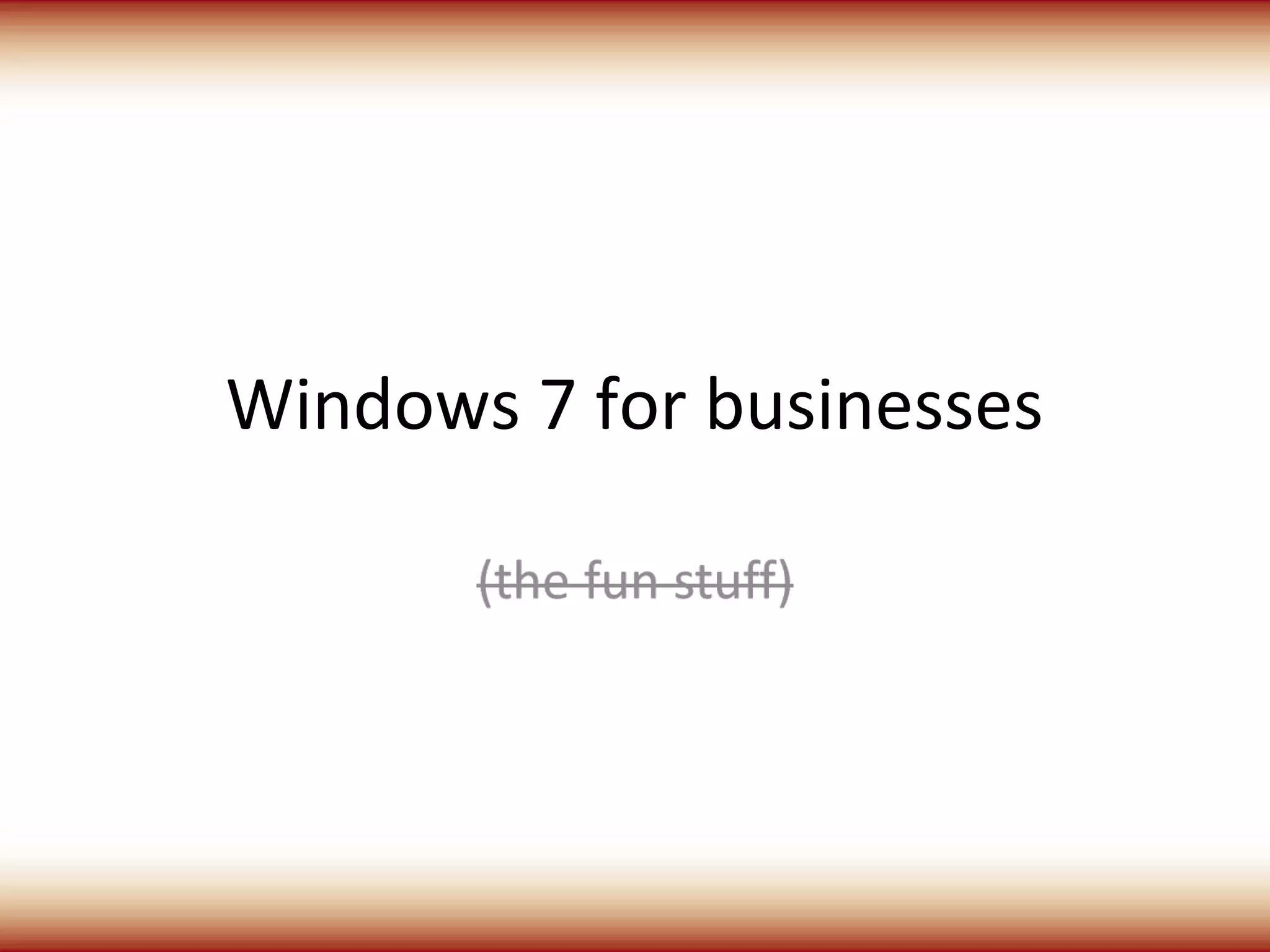 Windows 7 for businesses
 