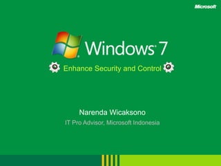 Enhance Security and Control NarendaWicaksono IT Pro Advisor, Microsoft Indonesia 