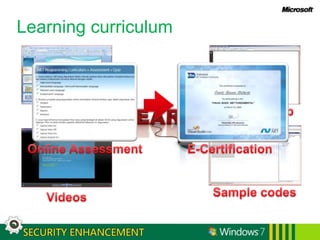 Security Guidance and ResourcesWindows 7 Information:Windows Enterprise: http://www.microsoft.com/windows/enterprise/products/windows-7.aspxWindows For IT Pros:http://technet.microsoft.com/en-us/windows/default.aspxGeneral Security Information:Microsoft Security Home Page:  www.microsoft.com/securityMicrosoft Live Safety Center: http://safety.live.comMicrosoft Security Response Center:  www.microsoft.com/security/msrcSecurity Development Lifecycle: http://msdn.microsoft.com/security/sdlGet the Facts on Windows and Linux: www.microsoft.com/getthefactsGuidance Centers:Security Guidance Centers:  www.microsoft.com/security/guidanceSecurity Guidance for IT Professionals: www.microsoft.com/technet/securityThe Microsoft Security Developer Center: msdn.microsoft.com/securityThe Security at Home Consumer Site:  www.microsoft.com/athome/security