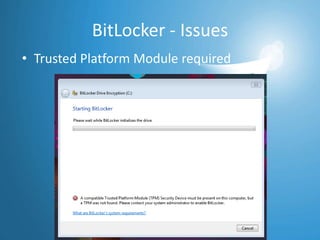 Windows Media Player/CenterSecurity FeaturesAction CenterBetter UACBetter BitLockerBitLockerToGoBiometric securityInternet Explorer 8AppLockerDirectAccessPowerShell v2