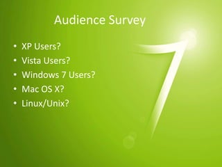 Audience SurveyXP Users?Vista Users?Windows 7 Users?Mac OS X?Linux/Unix?