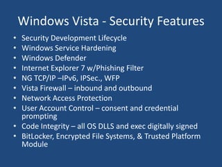 Horrible releaseWindows Vista - Security Fail?Not so muchFewer High Security Vulnerabilities in Year 160% Fewer Malware Infections Than Windows XP SP2Mac OS X 10.4Ubuntu6.06 LTSRed HatEL4WSReduced