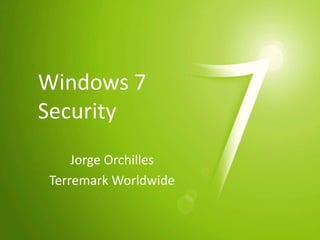 Windows 7 Security Jorge Orchilles Terremark Worldwide 