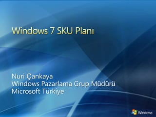 Windows 7 SKU Planı Nuri Çankaya Windows Pazarlama Grup Müdürü Microsoft Türkiye 