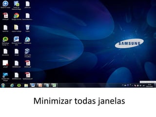 Minimizar todas janelas
 