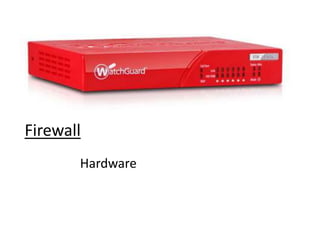 Firewall
Hardware
 