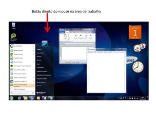 Botão direito do mouse na área de trabalho
 
