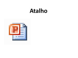 Atalho
 