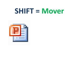 SHIFT = Mover
 