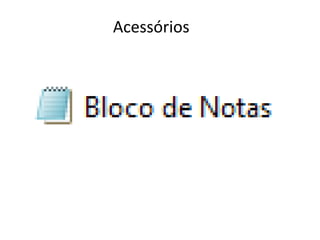 Acessórios
 