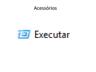 Acessórios
 