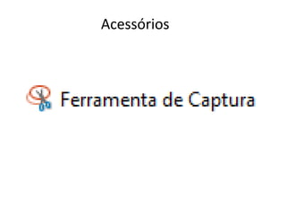 Acessórios
 