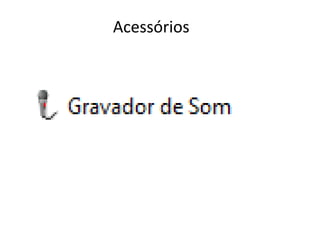 Acessórios
 