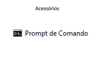 Acessórios
 