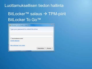 Luottamuksellisen tiedon hallinta

 BitLocker™ salaus  TPM-piirit
 BitLocker To Go™
 