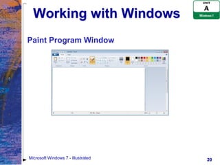 Working with Windows
Paint Program Window




Microsoft Windows 7 - Illustrated   20
 