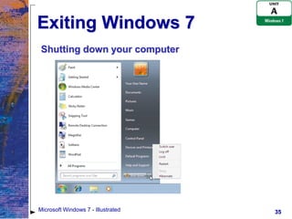 Exiting Windows 7
 Shutting down your computer




Microsoft Windows 7 - Illustrated   35
 