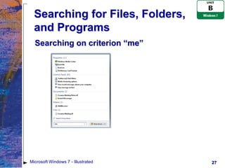 Searching for Files, Folders,
  and Programs
  Searching on criterion “me”




Microsoft Windows 7 - Illustrated   27
 