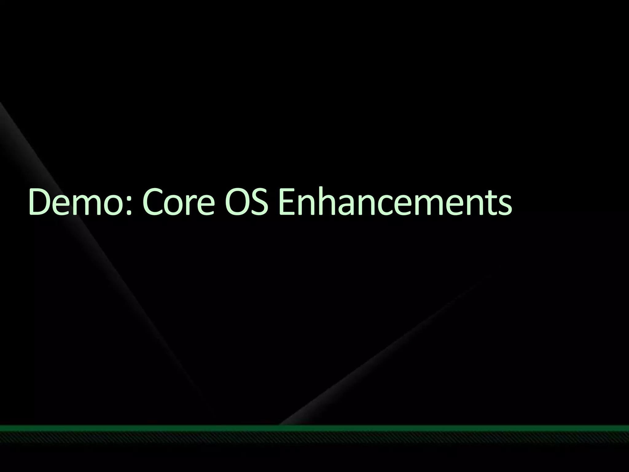 Demo: Core OS Enhancements