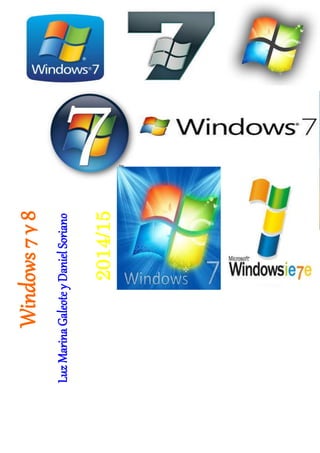 Luz Marina Galeote y Daniel Soriano 
2014/15 
Windows 7 y 8 
[Escriba aquí una descripción breve del documento. Una descripción breve es un resumen corto del contenido del documento. Escriba aquí una descripción breve del documento. Una descripción breve es un resumen corto del contenido del documento.] 
 