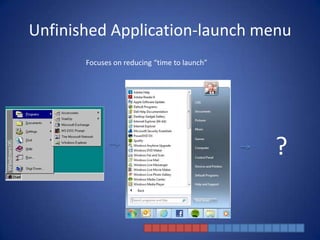 Unfinished Application-launch menu
       Focuses on reducing “time to launch”




                                              ?
 