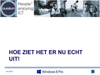 HOE ZIET HET ER NU ECHT
    UIT!

20/11/2012                    25
 