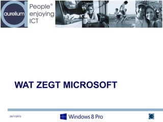 WAT ZEGT MICROSOFT


20/11/2012               9
 