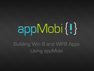 Building Win 8 and WP8 Apps
        Using appMobi


                         12/12/2012   1
 