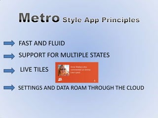FAST AND FLUID
SUPPORT FOR MULTIPLE STATES

LIVE TILES

SETTINGS AND DATA ROAM THROUGH THE CLOUD
 