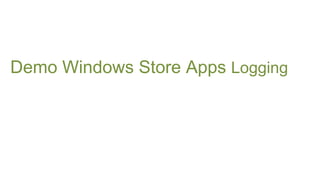 Demo Windows Store Apps Logging
 