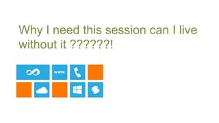 Why I need this session can I live
without it ??????!




patterns & practices Symposium 2013
 