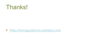 Thanks!


 http://konaguidance.codeplex.com




      Symposium 2013
 