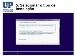5. Selecionar o tipo de
instalação
 