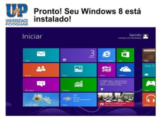 Pronto! Seu Windows 8 está
instalado!
 